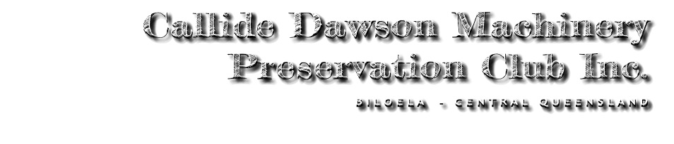 Callide Dawson Machinery  Preservation Club Inc. B I L O E L A    -   C E N T R A L   Q U E E N S L A N D